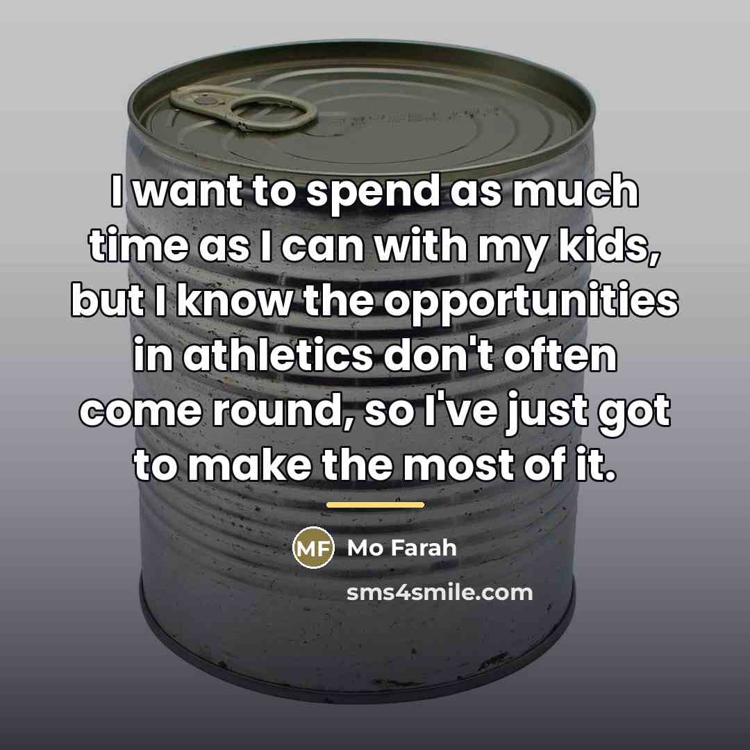 “I want to spend as much time as I can…” quote by Mo Farah
