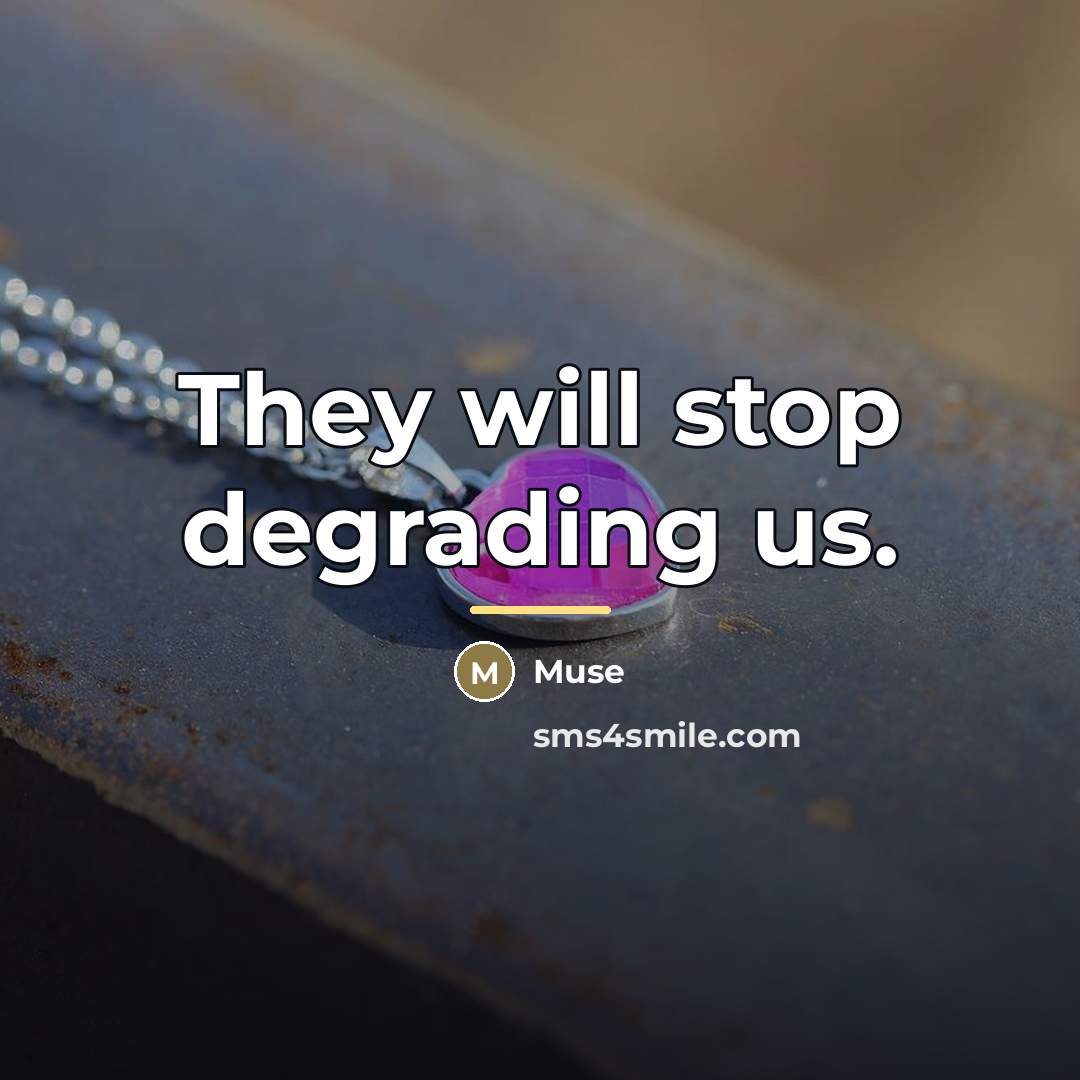 “They will stop degrading us.…” quote by Muse