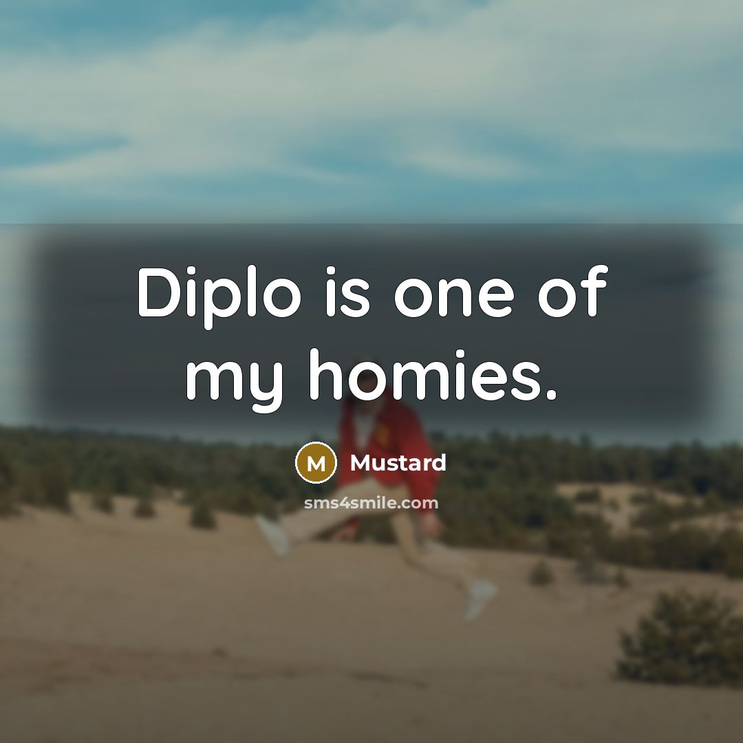 “Diplo is one of my homies.” quote by Mustard