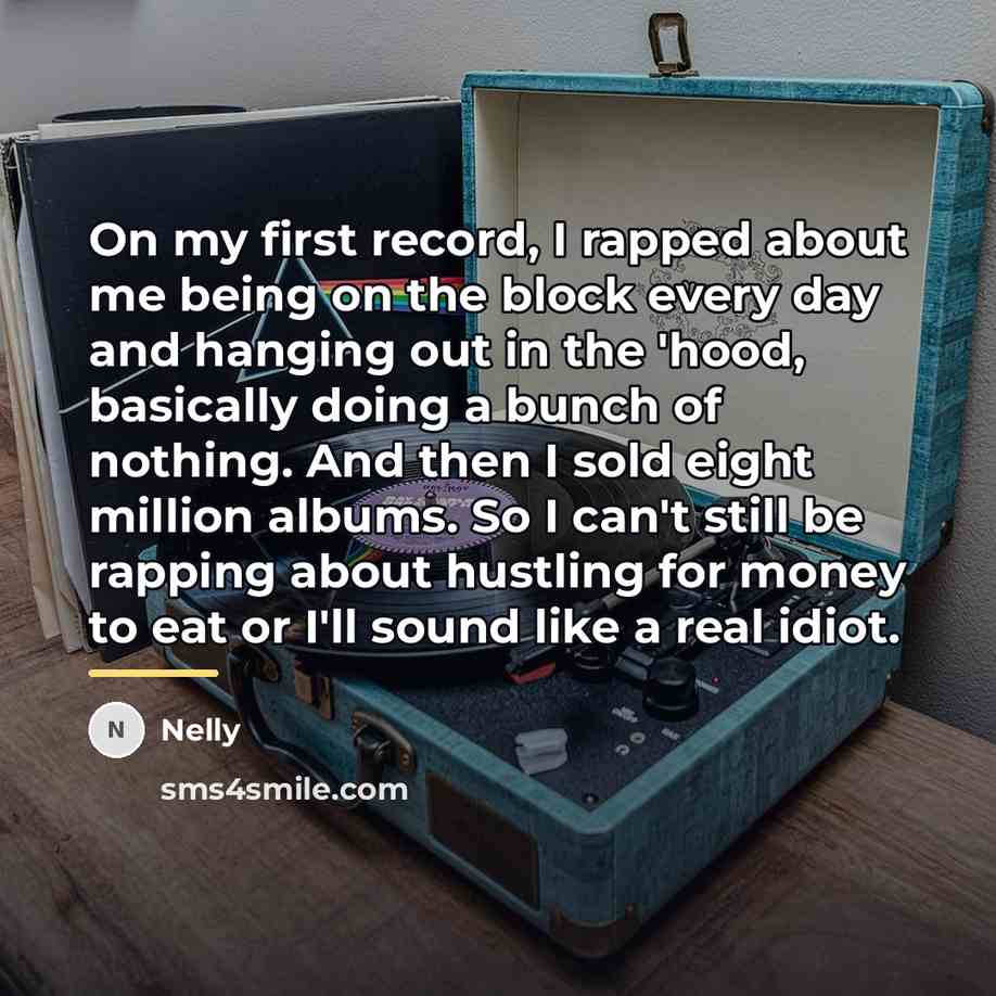 “On my first record, I rapped about me being on…” quote by Nelly