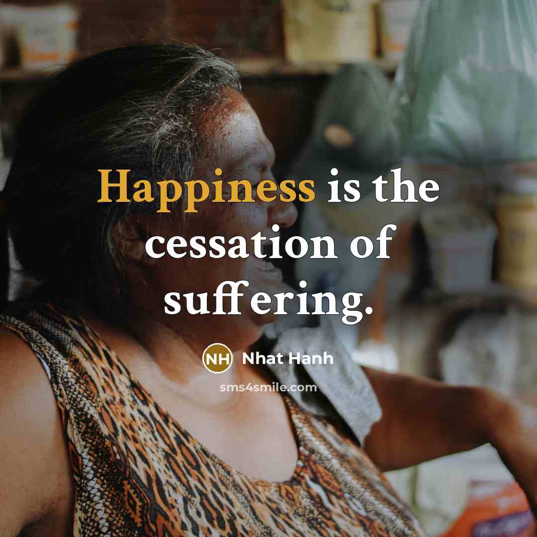 “Happiness is the cessation of suffering.…” quote by Nhat Hanh