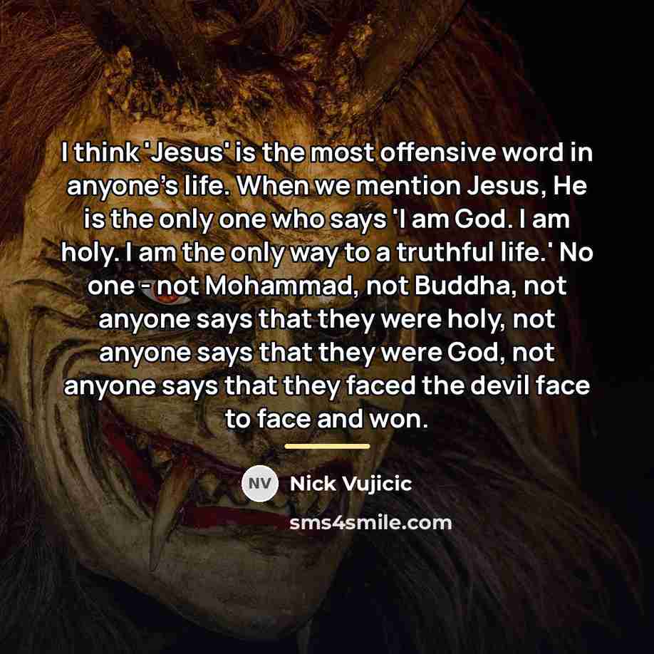 “I think 'Jesus' is the most offensive word in anyone's…” quote by Nick Vujicic