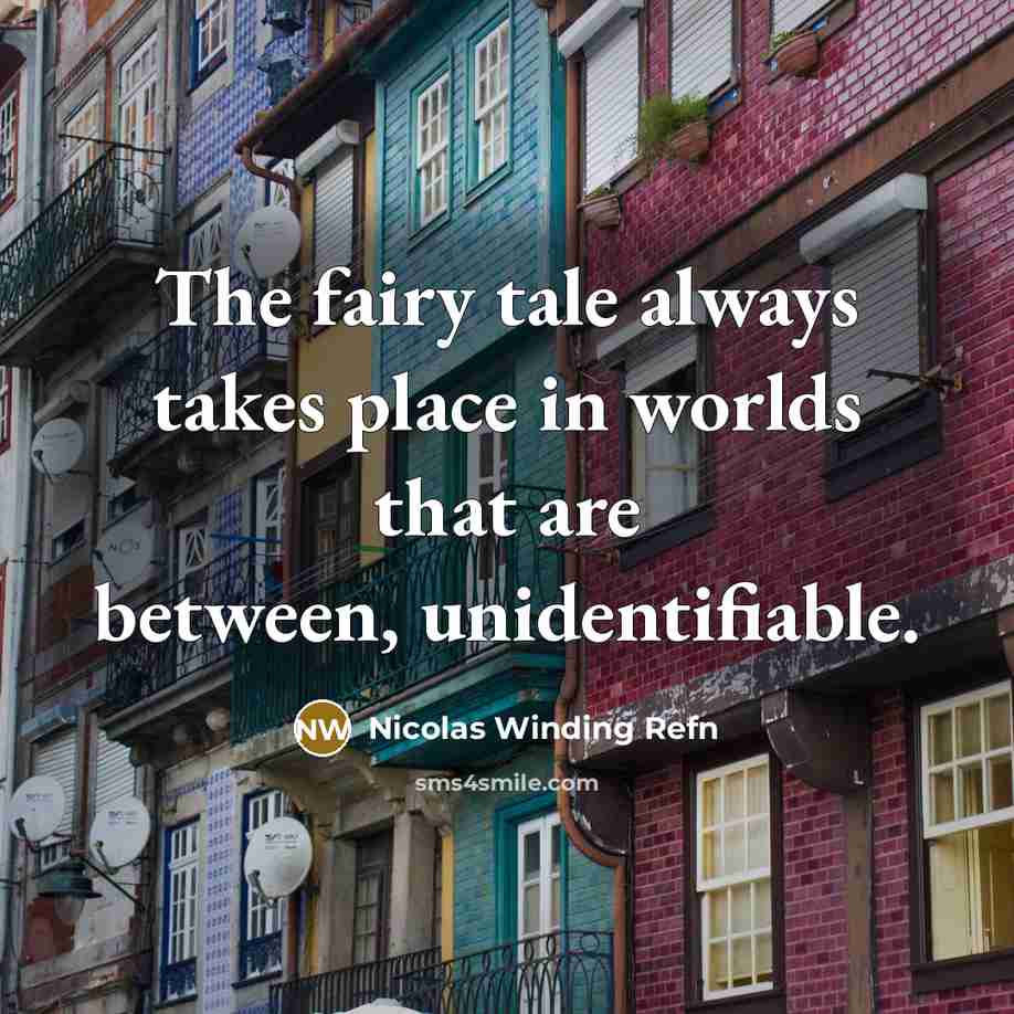 “The fairy tale always takes place in worlds that are…” quote by Nicolas Winding Refn