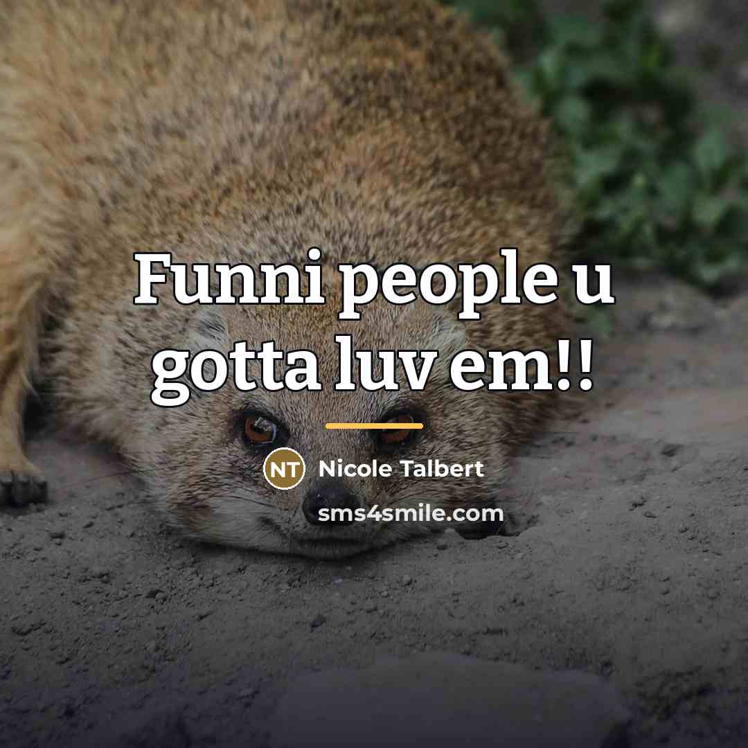 “Funni people u gotta luv em!!…” quote by Anonymous
