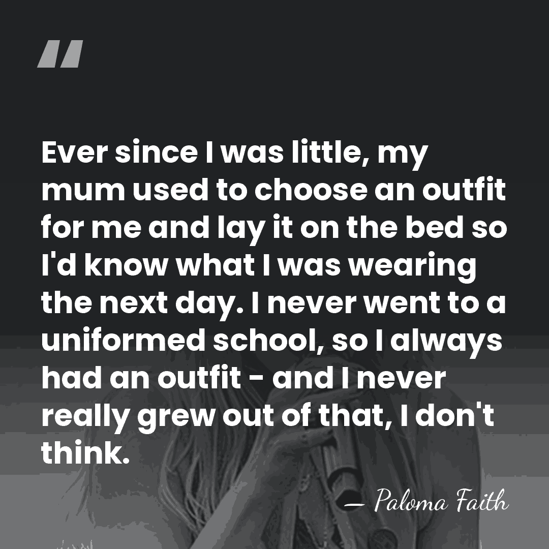 Ever since I was little, my mum used to choose an outfit&hellip; - Paloma Faith