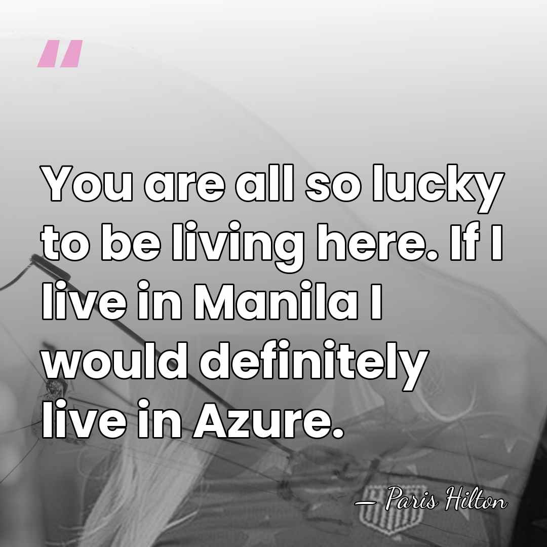 You are all so lucky to be living here. If I live&hellip; - Paris Hilton