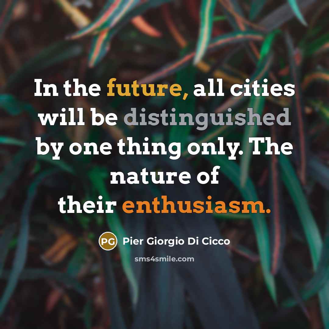 “In the future, all cities will be distinguished by one…” quote by Pier Giorgio Di Cicco