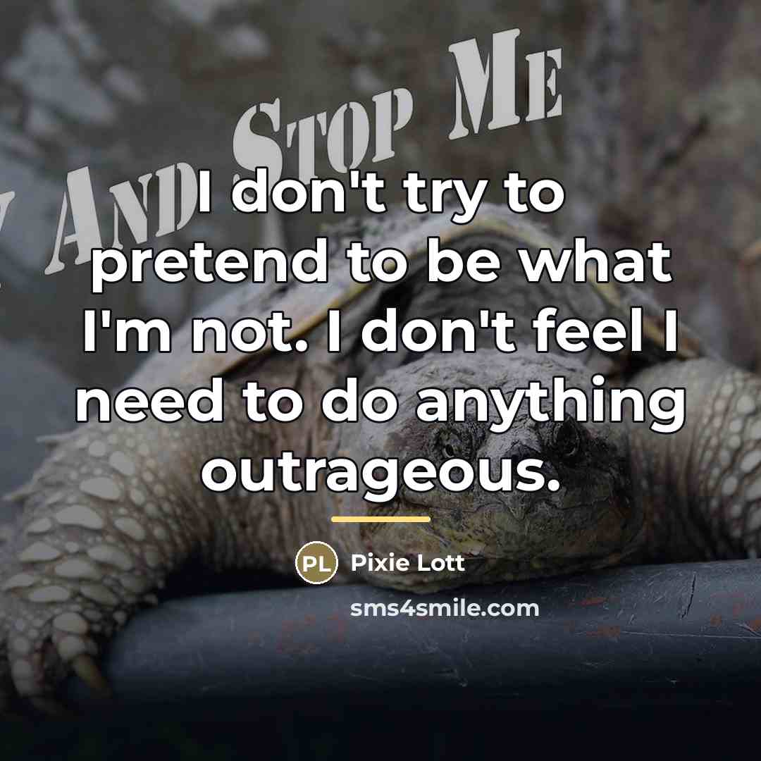 “I don't try to pretend to be what I'm not.…” quote by Pixie Lott
