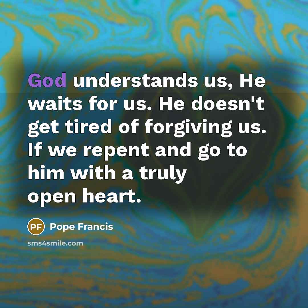 “God understands us, He waits for us. He doesn't get…” quote by Pope Francis