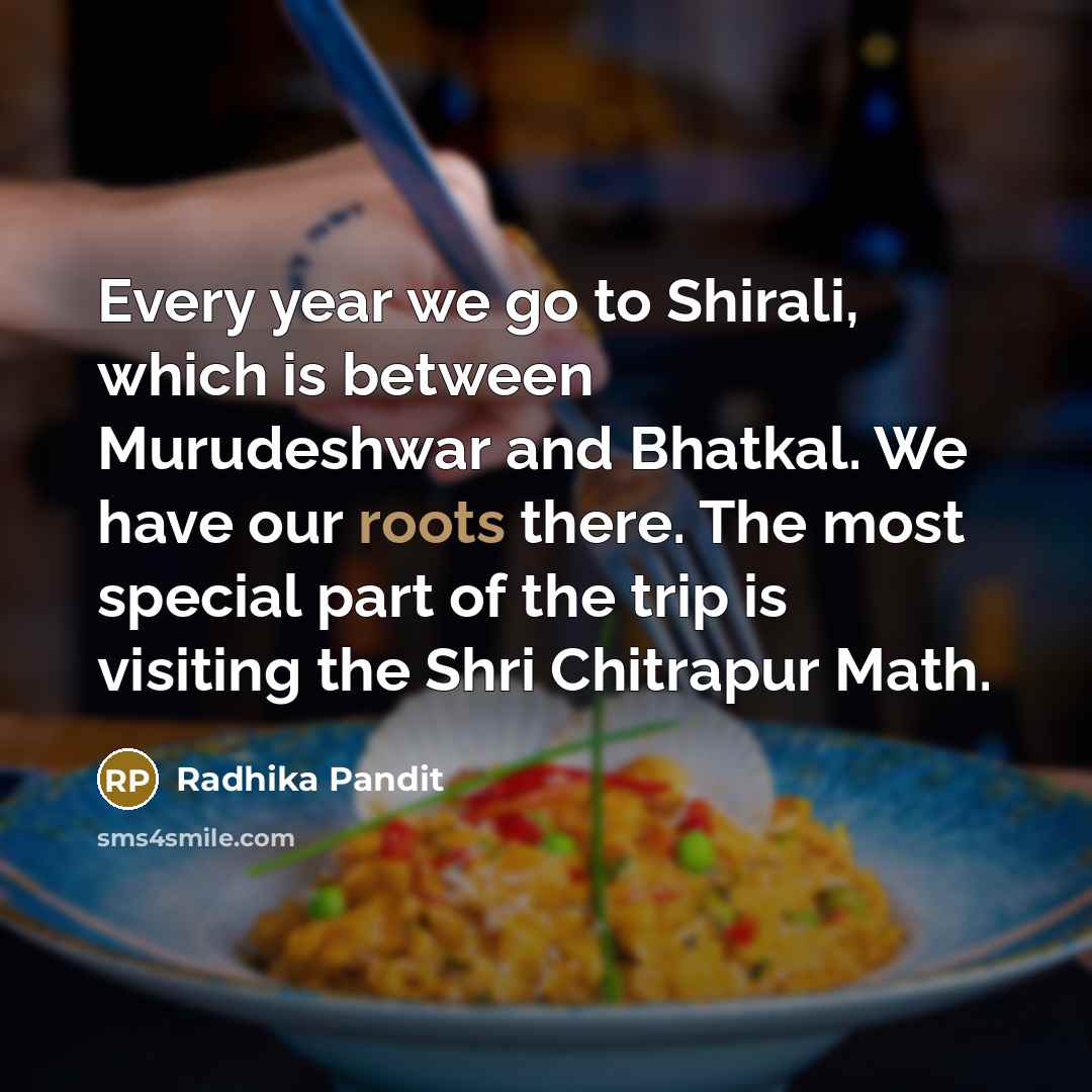 “Every year we go to Shirali, which is between Murudeshwar…” quote by Radhika Pandit