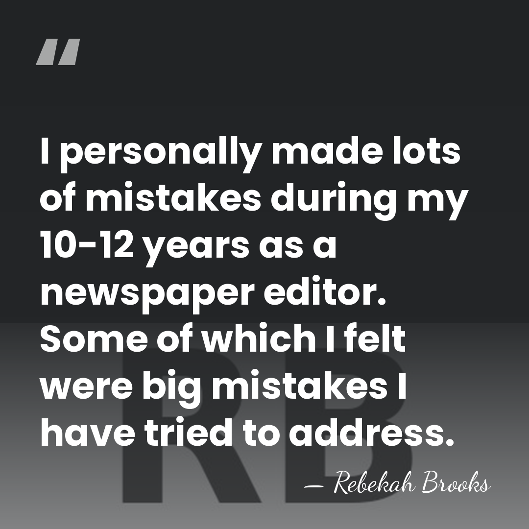 I personally made lots of mistakes during my 10-12 years as a&hellip; - Rebekah Brooks