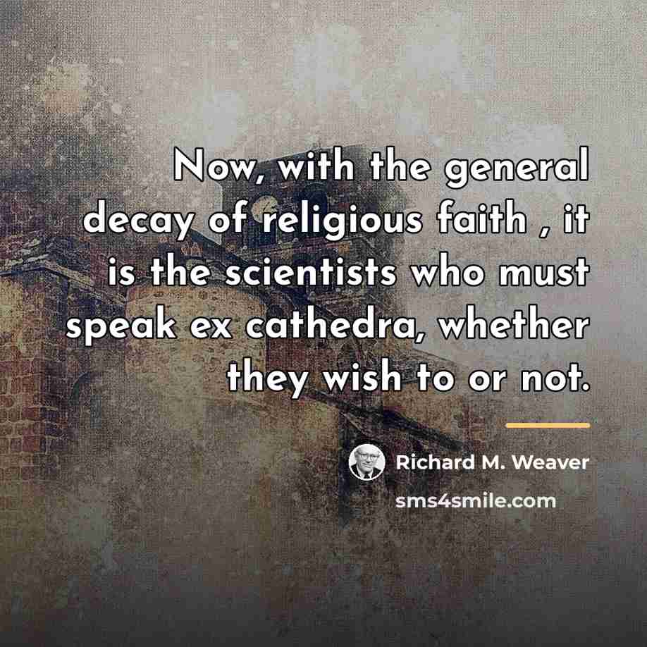 “Now, with the general decay of religious faith , it…” quote by Richard M. Weaver