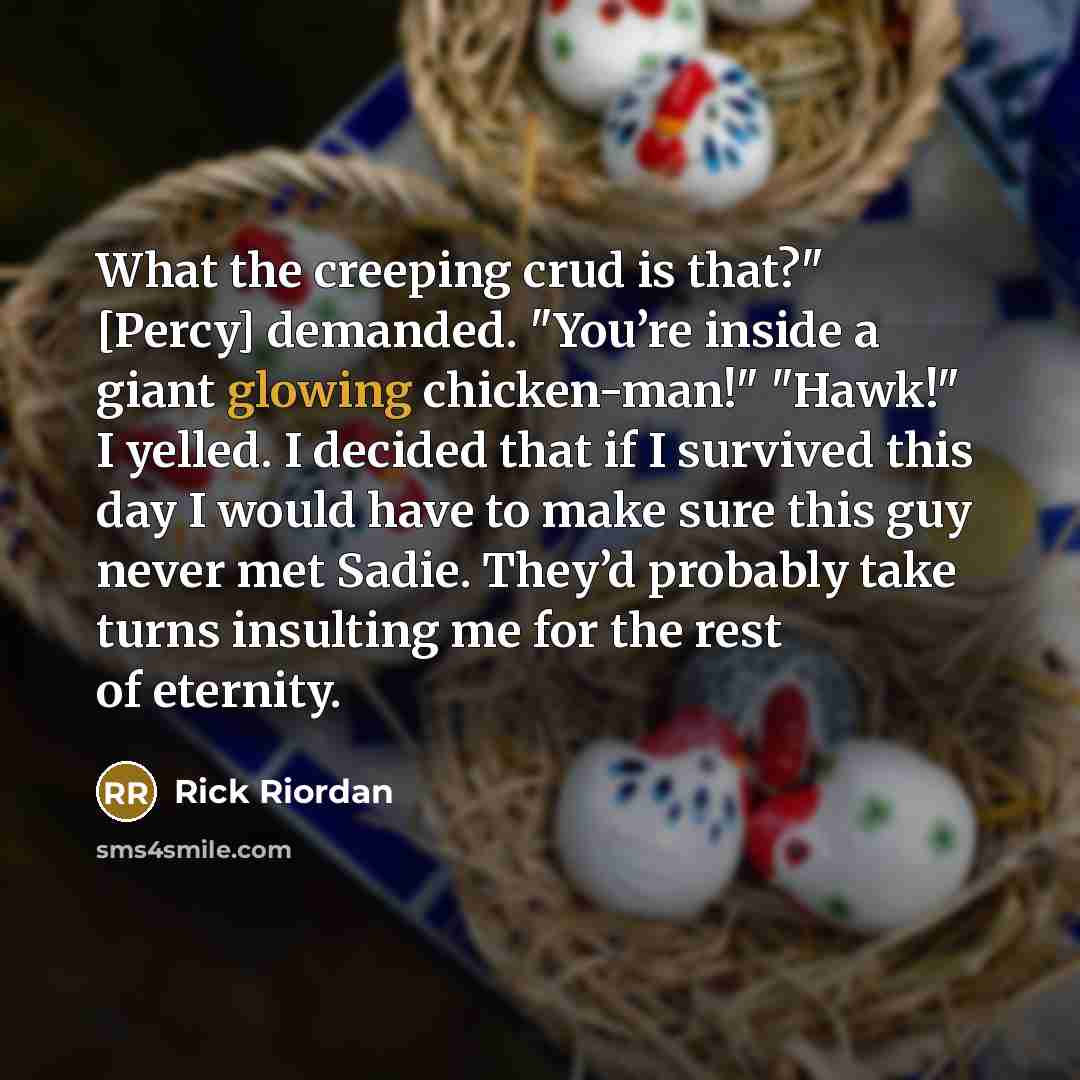 “What the creeping crud is that?" [Percy] demanded. "You’re inside…” quote by Rick Riordan