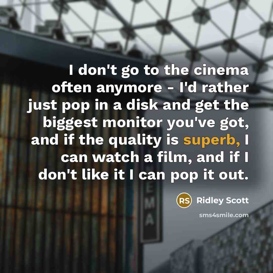“I don't go to the cinema often anymore - I'd…” quote by Ridley Scott
