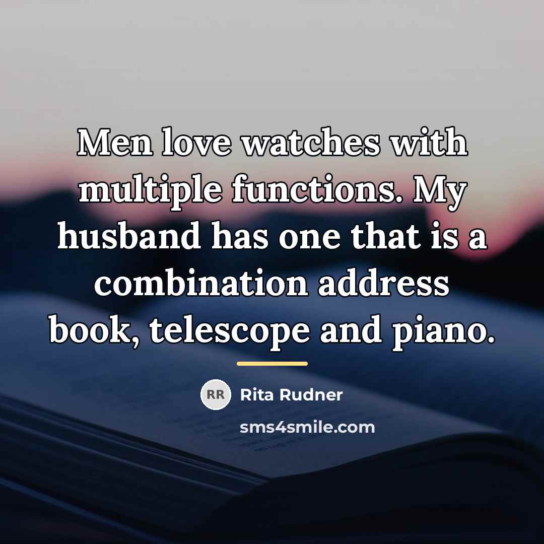 “Men love watches with multiple functions. My husband has one…” quote by Rita Rudner