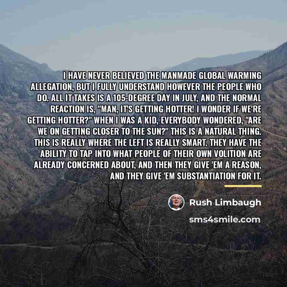 “I have never believed the manmade global warming allegation, but…” quote by Rush Limbaugh