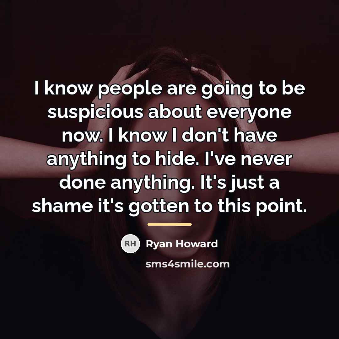 “I know people are going to be suspicious about everyone…” quote by Ryan Howard