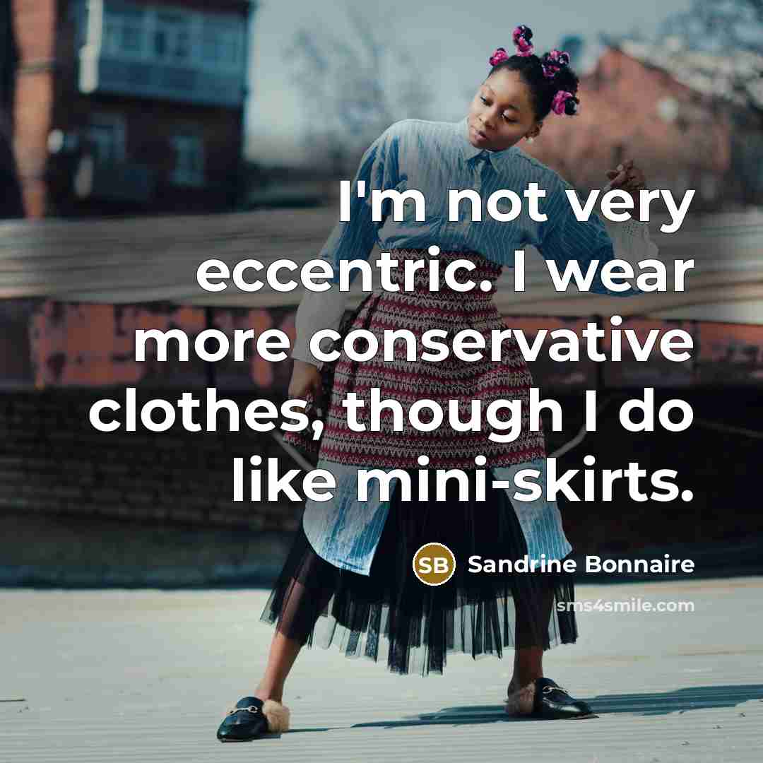 “I'm not very eccentric. I wear more conservative clothes, though…” quote by Sandrine Bonnaire