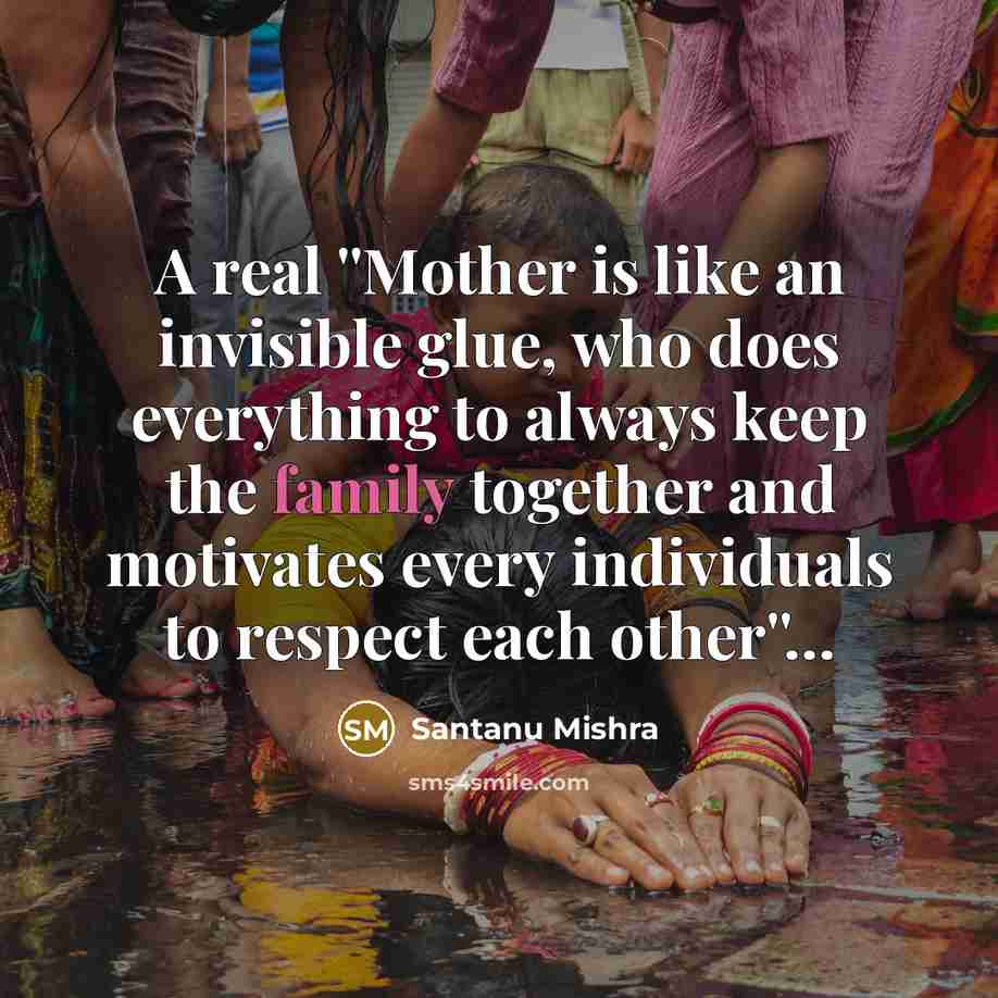 “A real ''Mother is like an invisible glue, who does…” quote by Santanu Mishra