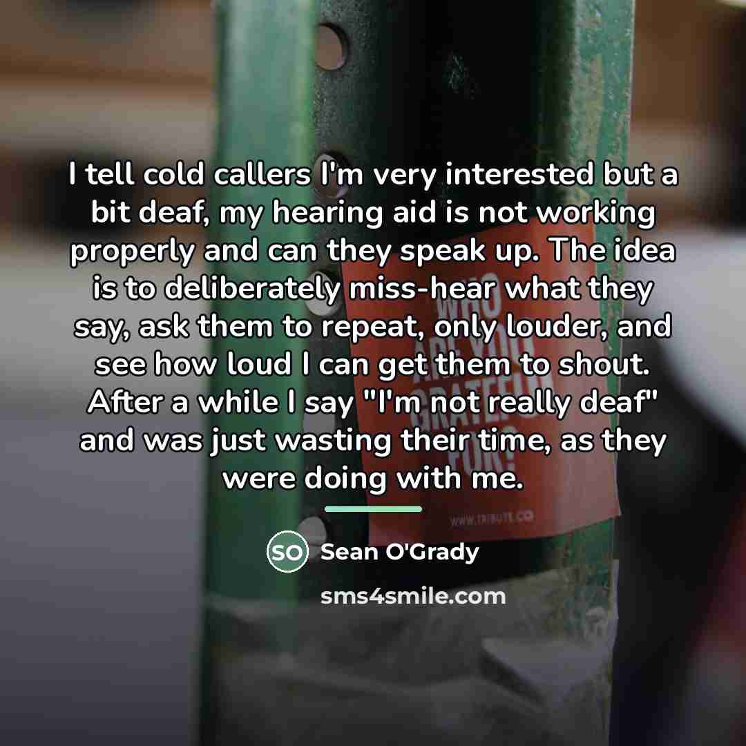 “I tell cold callers I'm very interested but a bit…” quote by Sean O'Grady
