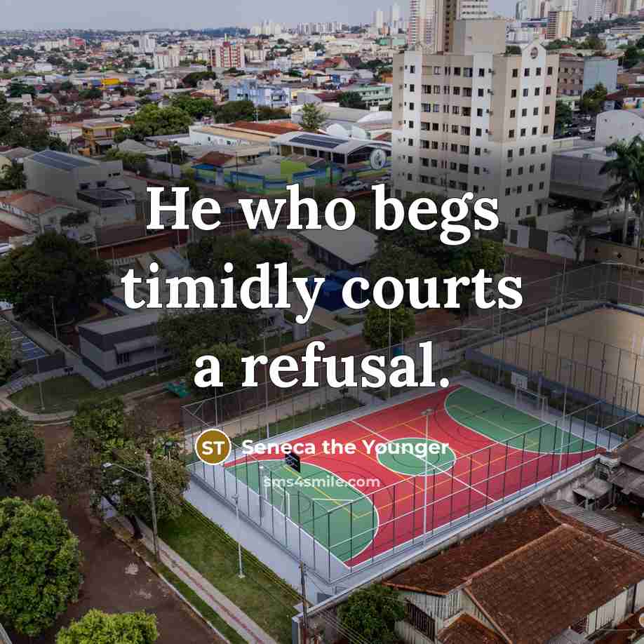 “He who begs timidly courts a refusal.…” quote by Seneca the Younger