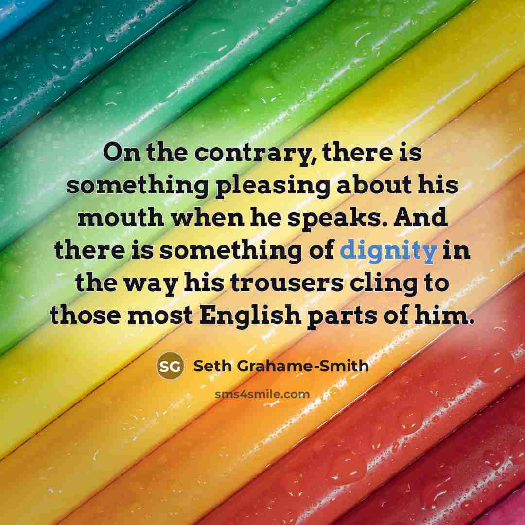 “On the contrary, there is something pleasing about his mouth…” quote by Seth Grahame-Smith