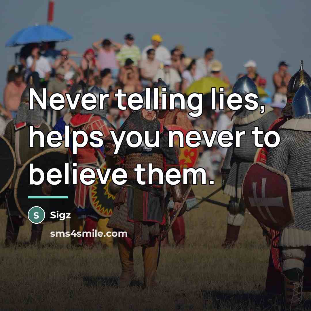 “Never telling lies, helps you never to believe them.…” quote by Sigz