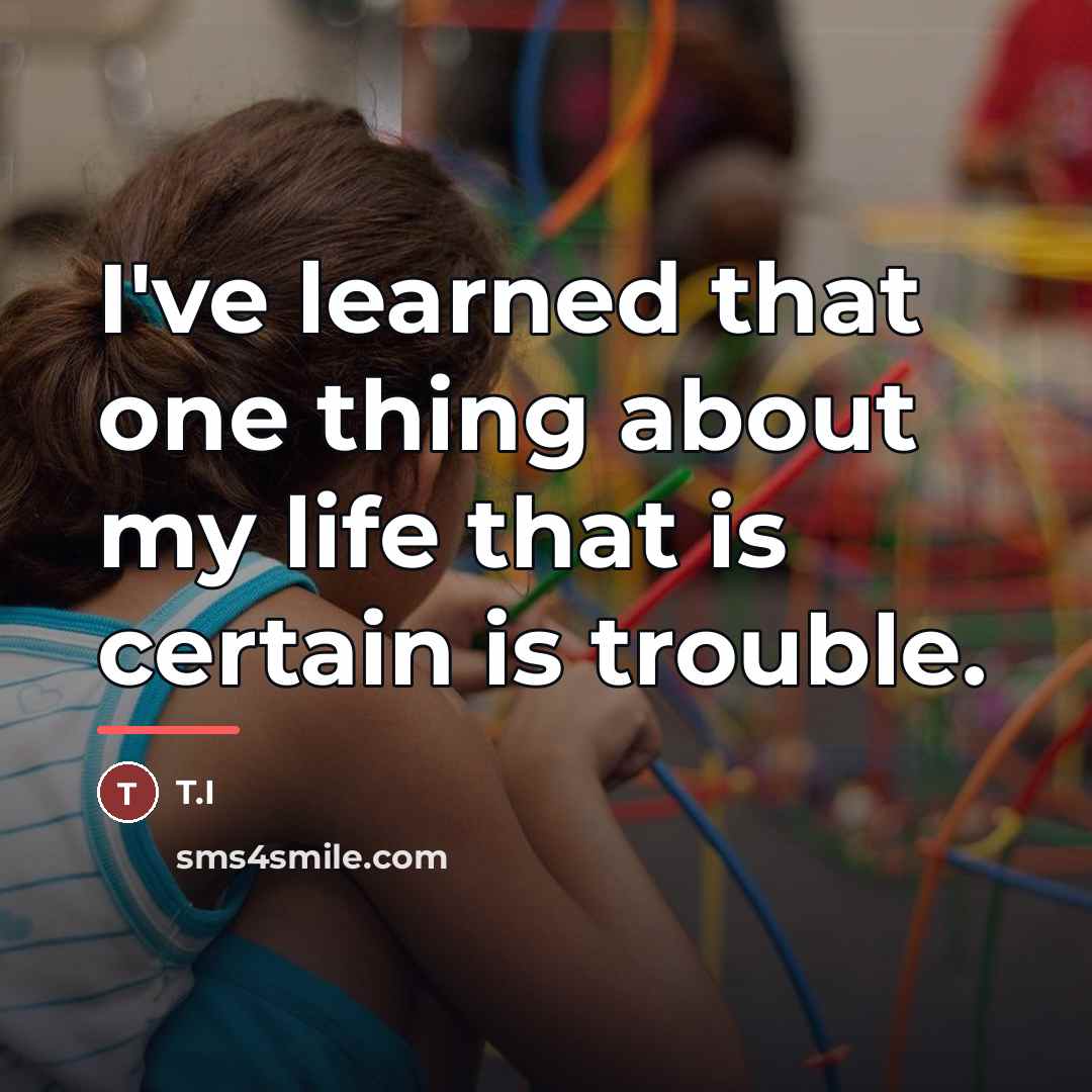 “I've learned that one thing about my life that is…” quote by T.I
