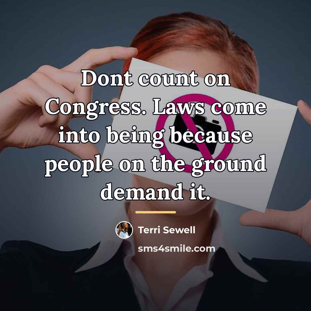 “Dont count on Congress. Laws come into being because people…” quote by Terri Sewell