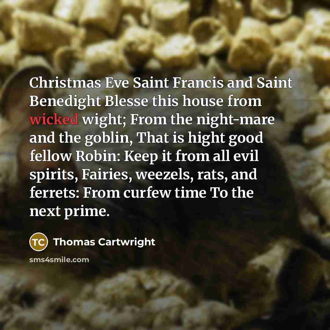 “Christmas Eve Saint Francis and Saint Benedight Blesse this house…” quote by Thomas Cartwright