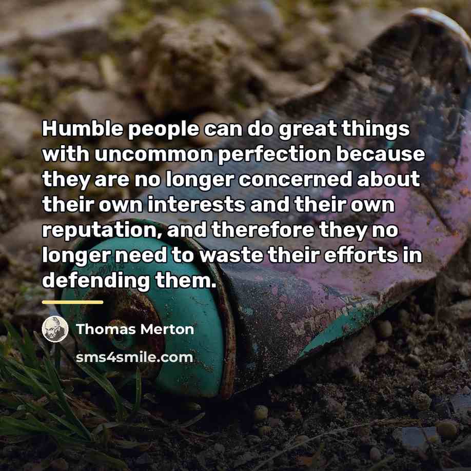 “Humble people can do great things with uncommon perfection because…” quote by Thomas Merton