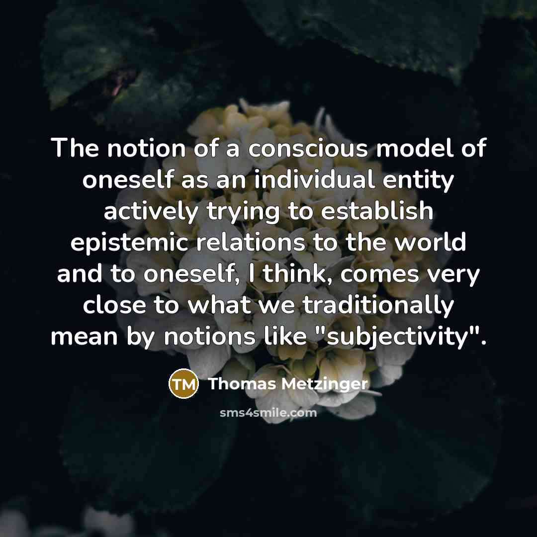 “The notion of a conscious model of oneself as an…” quote by Thomas Metzinger