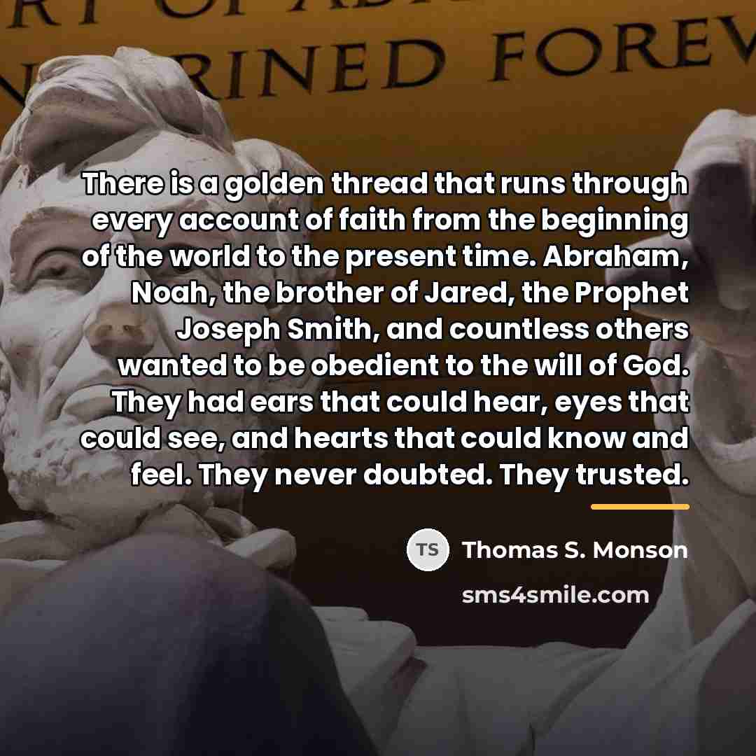 “There is a golden thread that runs through every account…” quote by Thomas S. Monson