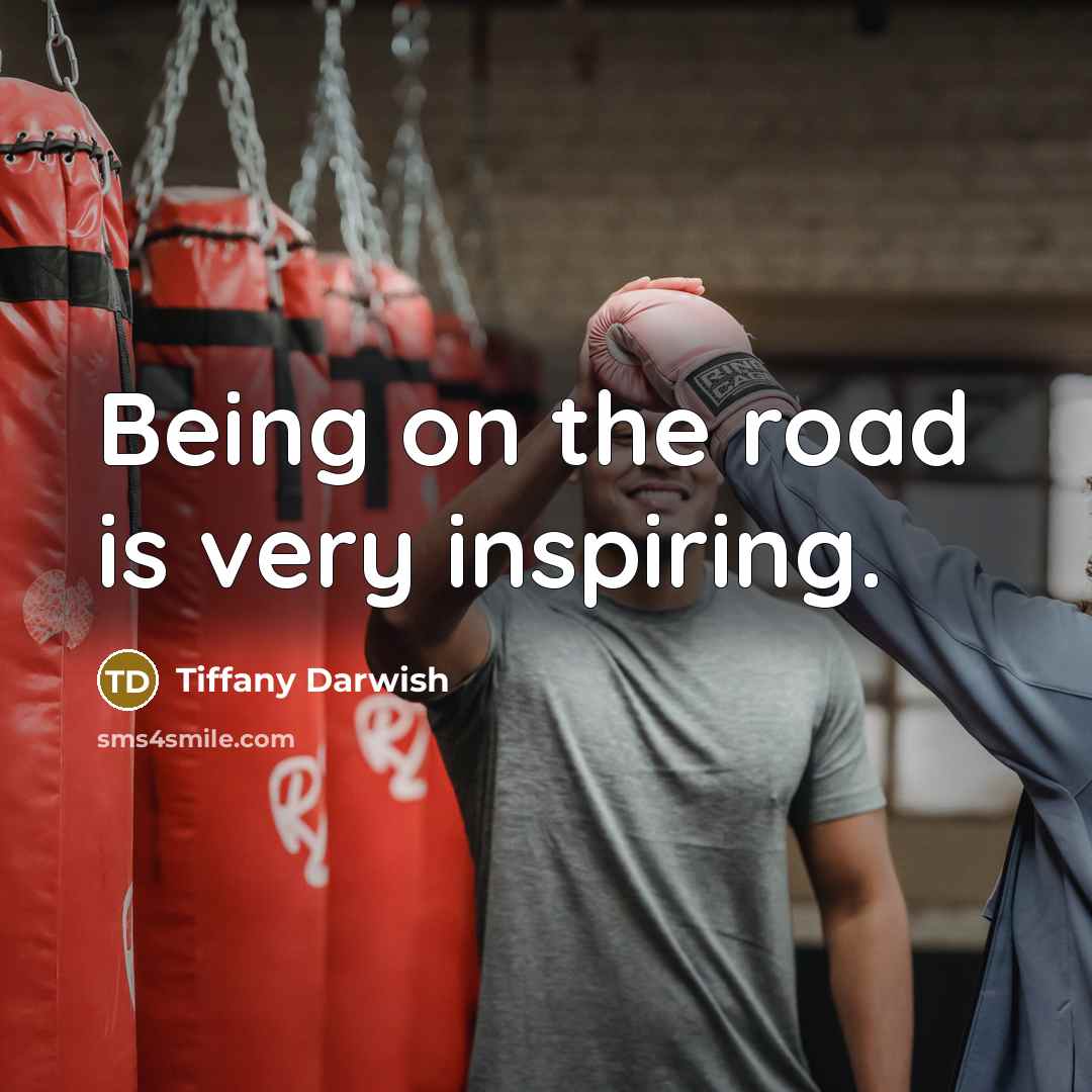 “Being on the road is very inspiring.…” quote by Tiffany Darwish