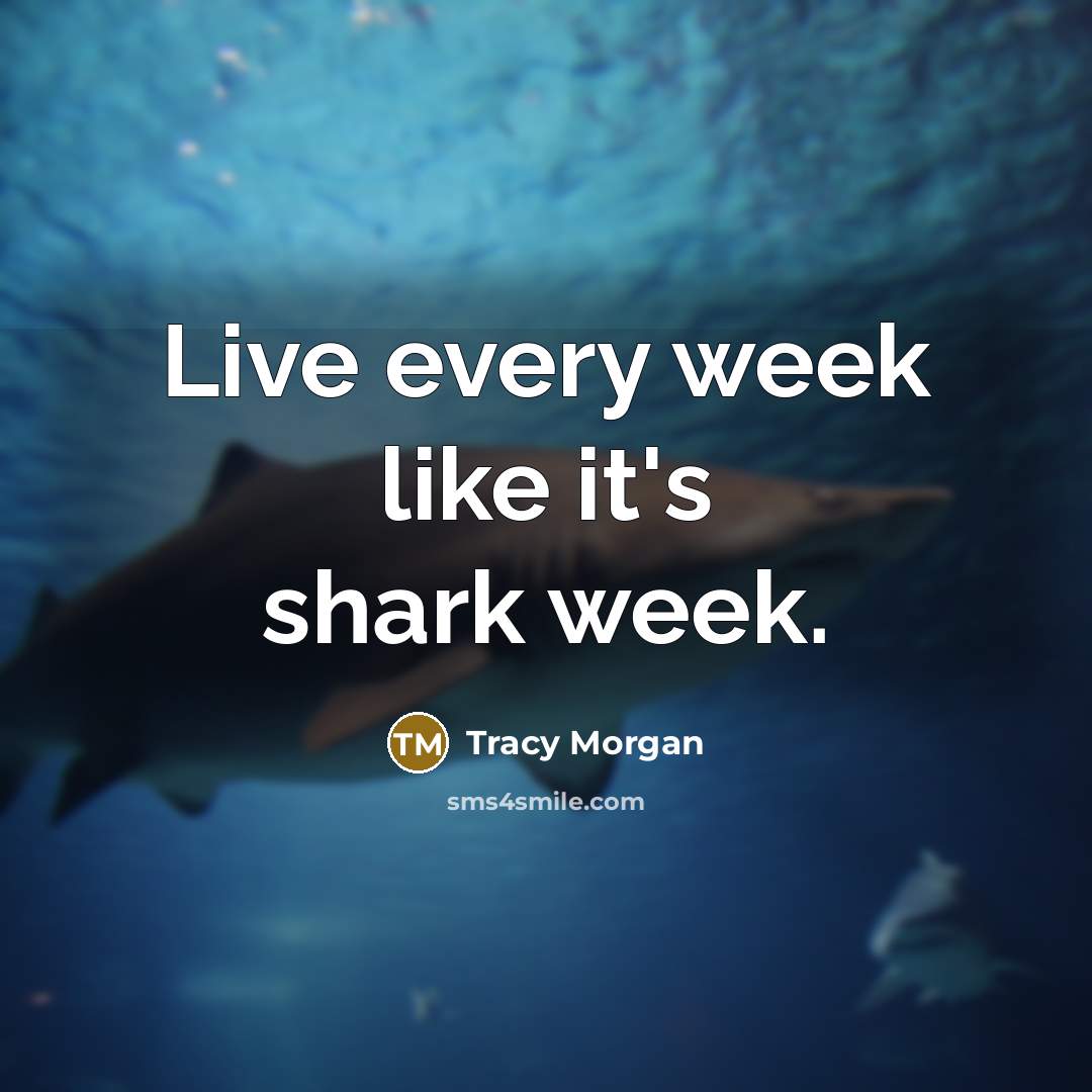 “Live every week like it's shark week.…” quote by Tracy Morgan