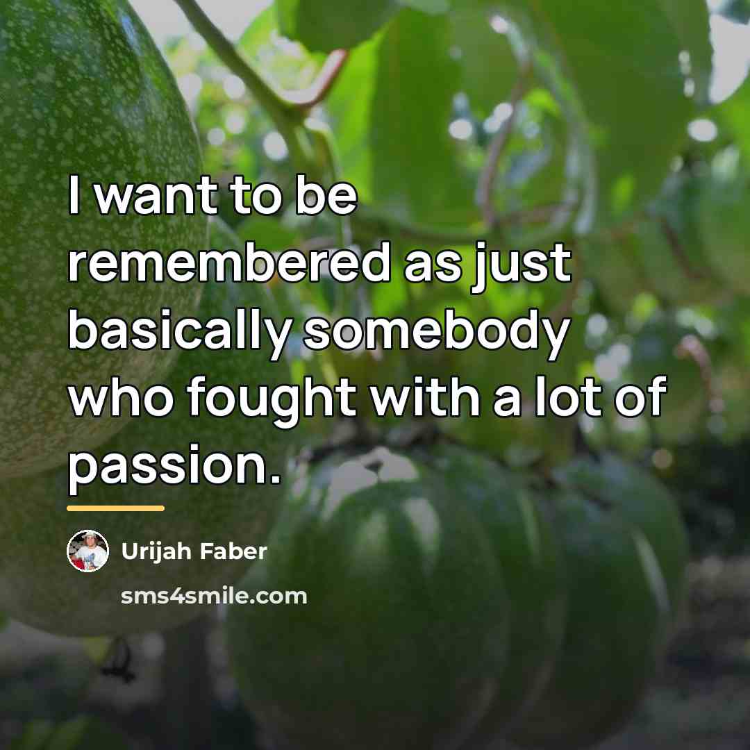“I want to be remembered as just basically somebody who…” quote by Urijah Faber