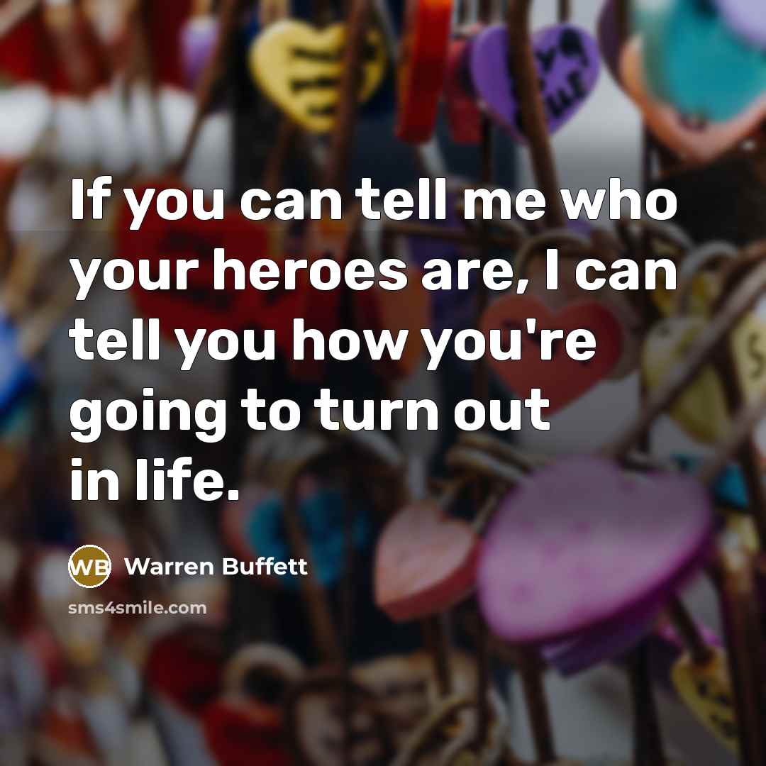 “If you can tell me who your heroes are, I…” quote by Warren Buffett