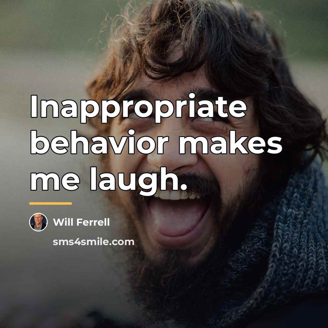 “Inappropriate behavior makes me laugh.…” quote by Will Ferrell
