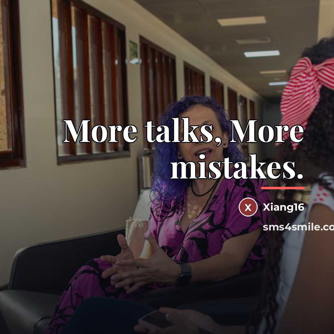 “More talks, More mistakes.…” quote by Xiang16