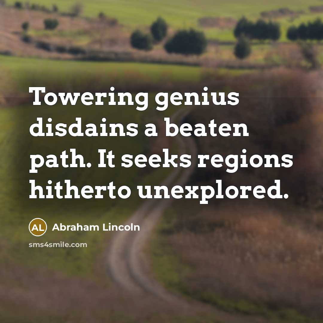 “Towering genius disdains a beaten path. It seeks regions hitherto…” quote by Abraham Lincoln