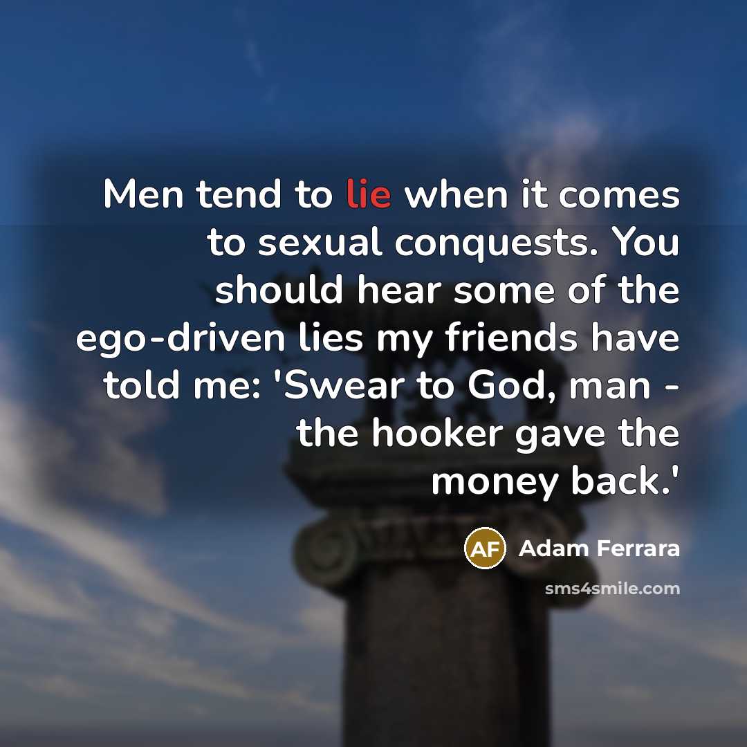 “Men tend to lie when it comes to sexual conquests.…” quote by Adam Ferrara