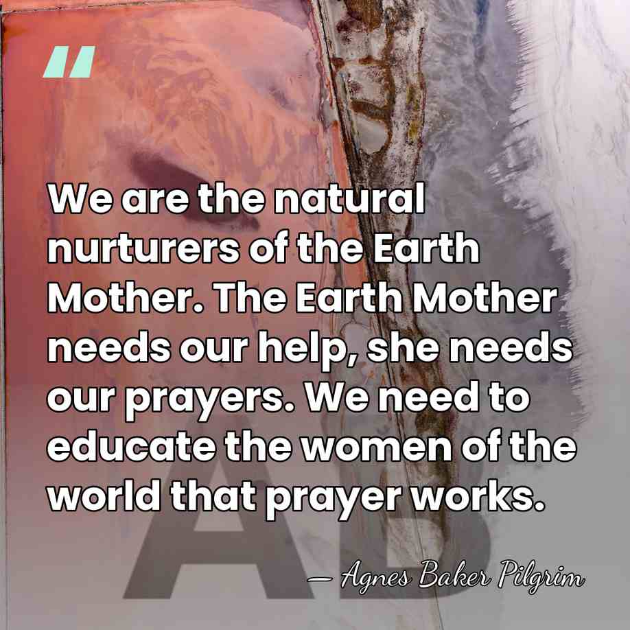 We are the natural nurturers of the Earth Mother. The Earth Mother&hellip; - Agnes Baker Pilgrim
