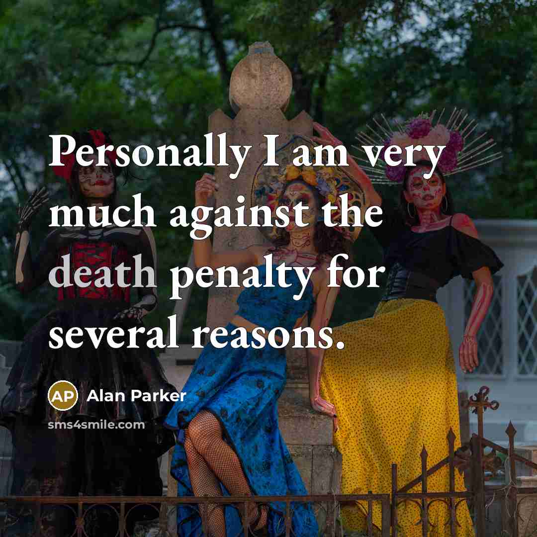 “Personally I am very much against the death penalty for…” quote by Alan Parker
