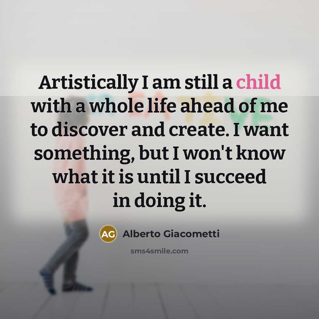 “Artistically I am still a child with a whole life…” quote by Alberto Giacometti