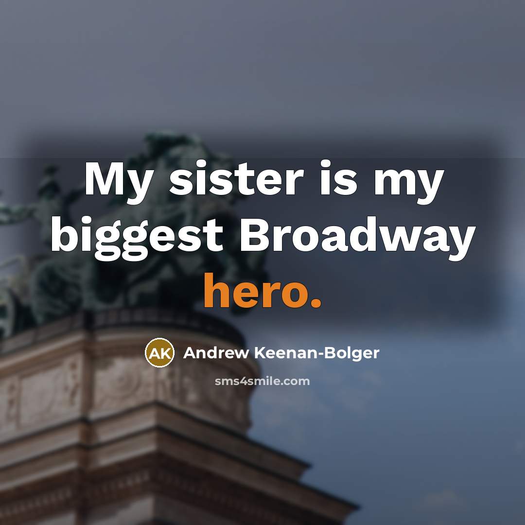 “My sister is my biggest Broadway hero.…” quote by Andrew Keenan-Bolger