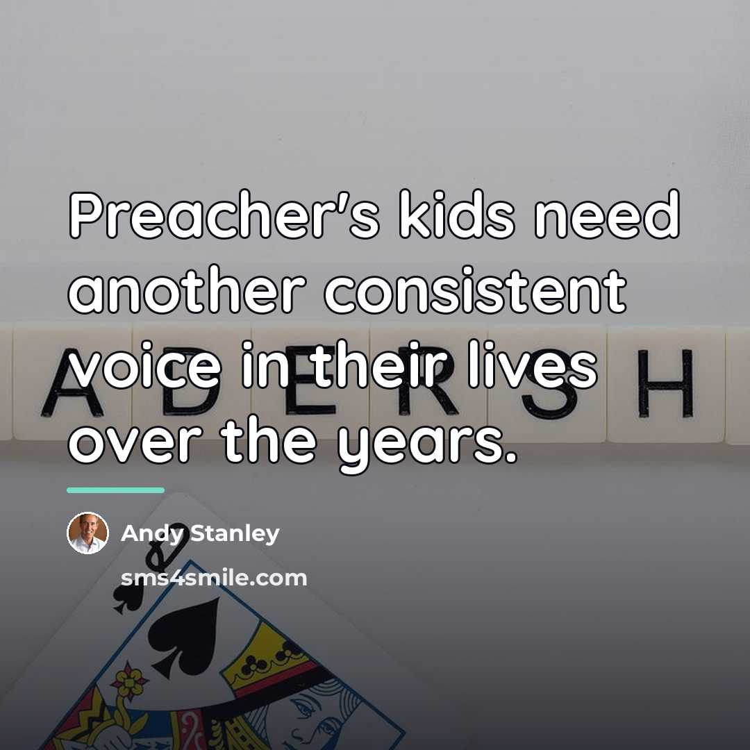 “Preacher's kids need another consistent voice in their lives over…” quote by Andy Stanley
