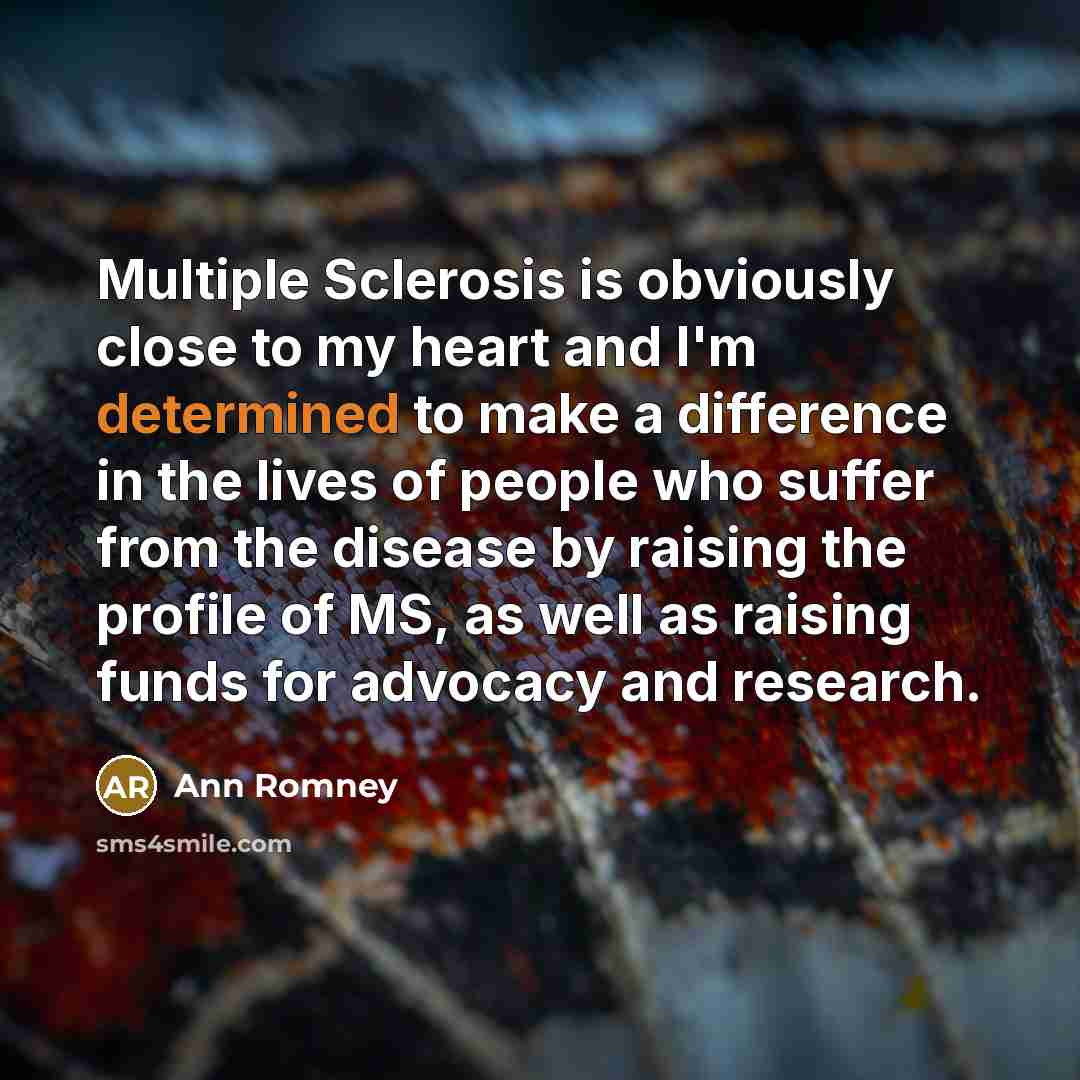 “Multiple Sclerosis is obviously close to my heart and I'm…” quote by Ann Romney