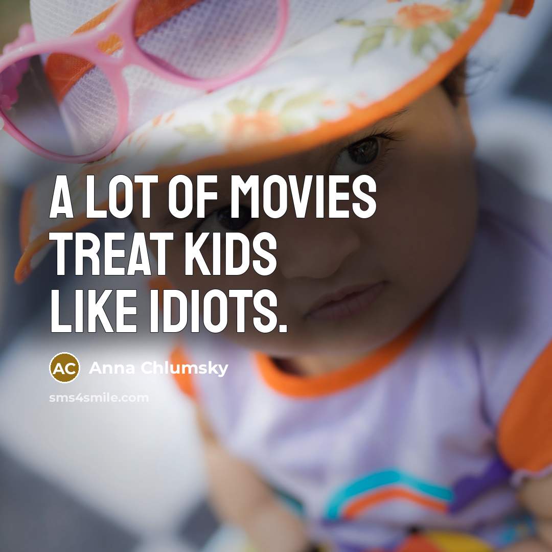 “A lot of movies treat kids like idiots.…” quote by Anna Chlumsky