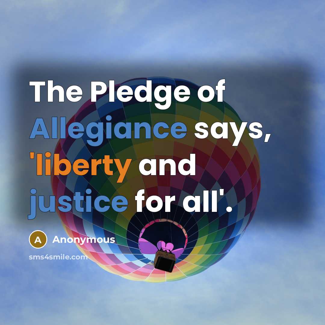 “The Pledge of Allegiance says, 'liberty and justice for all'.…” quote by Anonymous
