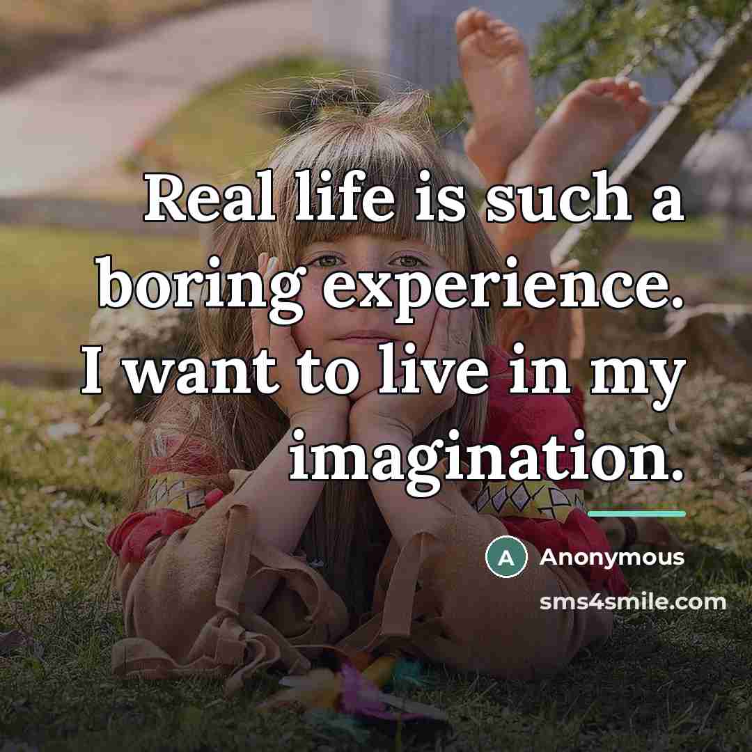 “Real life is such a boring experience. I want to…” quote by Anonymous